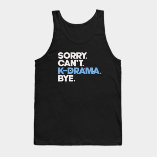 Sorry. Can't. K-drama. Bye. Tank Top